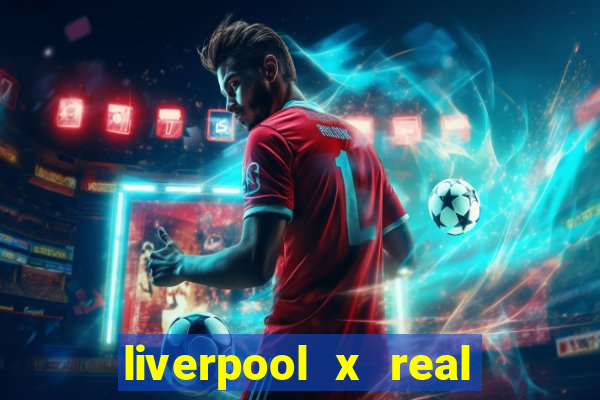 liverpool x real madrid futemax